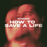 Whoopa - How to Save a Life