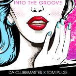 Da Clubbmaster & Tom Pulse - Into The Groove (Extended Mix)