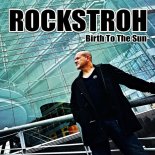Rockstroh - Birth To The Sun (Extended)