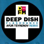 Deep Dish - Flashdance (Ayur Tsyrenov DFM Remix)
