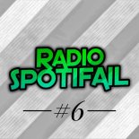 Radio SpotiFail #6