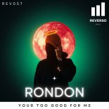 Rondon - Your Too Good For Me (Original Mix)