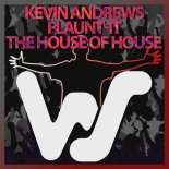 Kevin Andrews, Flaunt-It - The House Of House (Original Mix)