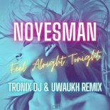 NoYesMan - Feel Alright Tonight (Tronix DJ & Uwaukh Extended Remix)