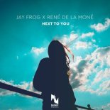 Jay Frog × René De La Moné - Next to You (Extended Mix)