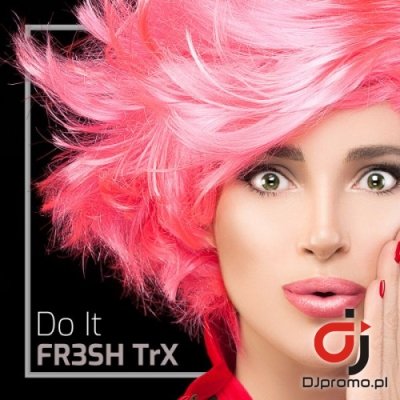FR3SH TRX - Do It (Radio Edit)