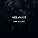 Marcel van Houte - Show Me What You Got (Extended Mix)