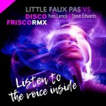 Little Faux Pas vs Yves Larock & Steve Edwards - Listen to the Voice Inside 2k22 (Discofrisco RMX)