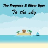 The Progress & Oliver Uger - To the sky