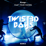 Kungs - Clap Your Hands (Twist3d Boys Remix)