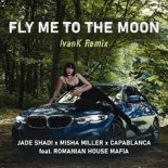 Jade Shadi x Misha Miller x Capablanca x RMH - Fly Me to the Moon (IvanK Remix)