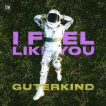 Guterkind - I Feel Like You ( Orginal Mix)