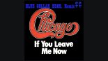 Chicago - If You leave Me Now (Blue Collar Bros.2022 Remix)