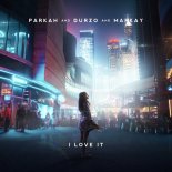 Parkah & Durzo Feat. Markay - I Love It