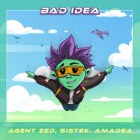 Agent Zed, Sistek, Amadea - Bad Idea