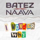 Naava, BATEZ - I Wonder Why (Extended)