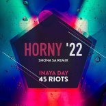 Inaya Day, 45 Riots - Horny '22 (Shona Sa Remix)