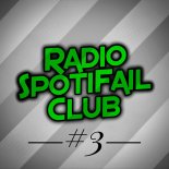 Radio SpotiFail Club #3