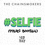 The Chainsmokers - #Selfie (99ers Bootleg Edit)