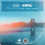 R.I.O. x KYANU feat Chris Alain – All My Love