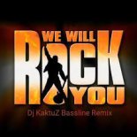 Queen - We Will Rock You (Dj KaktuZ Bassline Remix)