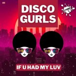Disco Gurls - If U Had My Luv (Extended Mix)