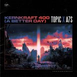 Topic feat. A7S - Kernkraft 400 (A Better Day)