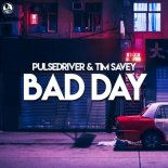 Pulsedriver & Tim Savey - Bad Day