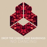 Drop The Cheese and Ravekings - No Dancing (Extended Mix)