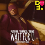 Future, Drake, Tems — Wait for u (Ayur Tsyrenov DFM remix)