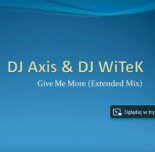 DJ Axis & DJ WiTeK - Give Me More (Extended Mix)