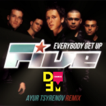 Five — Everybody get up (Ayur Tsyrenov DFM remix)