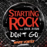 Starting Rock feat. Diva Avari - Dont Go (White Vortex Remix)