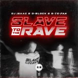 DJ Isaac & D-Block & S-te-Fan - Slave to the Rave (Original Mix)