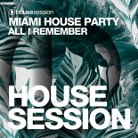 Miami House Party - All I Remember (Extended Mix)