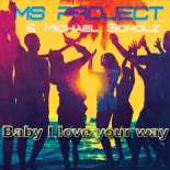 MS Project & Michael Scholz - Baby I Love Your Way (Extended Version)
