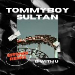 Tommyboy, Sultan - B WITH U (Effendi Remix)