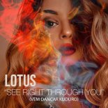 Lotus - See Right Through You (VEM DANCAR KUDURO)