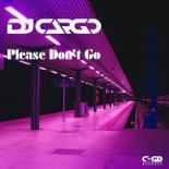 DJ Cargo - Please Don't Go (Radio Edit)
