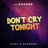 Cury & Neaumann Feat. Savage - Dont cry tonight (Remix)