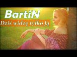 BartiN - Dziś Widzę Tylko Ją