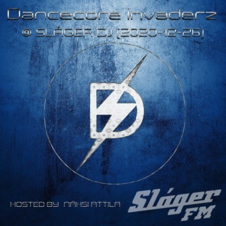 Dancecore Invaderz @ Sláger Fm- Sláger DJ (2020-12-26) (Hosted by Náksi Attila)