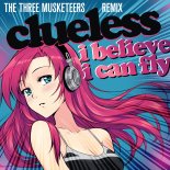 Clueless - I Believe I Can Fly (The Three Musketeers Extended Mix)