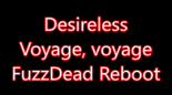 Desireless - Voyage, Voyage 2022 (FuzzDeadrmx)