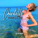 CHARLOTTE Feat Dex Wilson - Un Granito De Amor (Club Edit 2022)