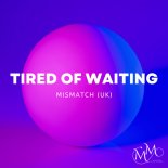 Mismatch (uk) - Tired of Waiting (Extended Mix)