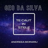 Geo Da Silva & Andreea Morariu - Te Caut In Stele (Extended Mix)