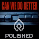 Polished - Can We Do Better (Original MIx)