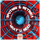 Sputniq & Retrika - What U Need (Extended Mix)