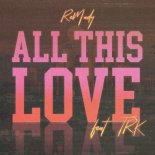 Remady feat. TRK - All This Love (Radio Edit)